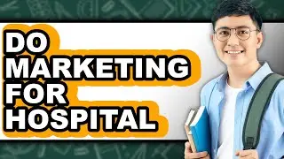 How to Do Marketing for Hospital (Full Guide)