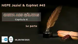 3F NEPE Jeziel & EspNet   2025 09 09 - CARTA AOS G&Aacute;LATAS - cap 6 - 1a parte