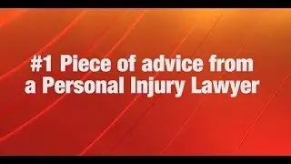 #1 Piece of advice from a Personal Injury Lawyer
