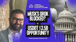 3 Minute Government Contractor Brief: Musk's Grok Blocked? + USDOT $3.5B Modernization Opportunities
