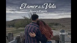 Franco Fariña - El Amor de tu Vida (Videoclip Oficial)