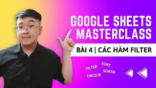 FILTER, SORT, UNIQUE | Google Sheets MasterClass - B&agrave;i 4
