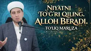NIYATNI TO'G'RI QILING ALLOH BERADI. IBRATLI HIKOYA