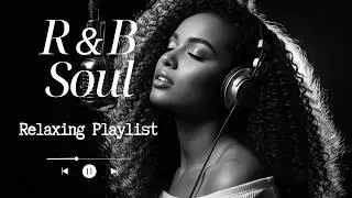 【R&B Soul】 Velvet Midnight Grooves &ndash; Chill R&B Mix &bull; Focus &bull; Relax &bull; Unwind