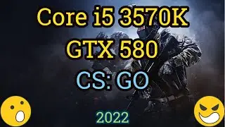 Core i5 3570K + GTX 580 =  CS: GO