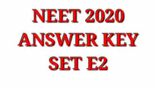 neet 2020 set e2 answer key || neet 2020 answer key || unofficial