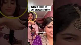 Janhvi Kapoor & Khushi Kapoor got Anshula Kapoor ready for her engagement 😍
