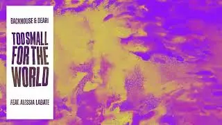 BACKHOUSE X DEARI - Too Small For The World (feat Alessia Labate)