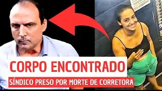 Corpo da Corretora Daiane Alves é Encontrado e síndico é Preso