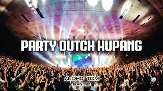DJ PARTY DUTCH KUPANG [ ALDHO TDM ] REMIX 2025