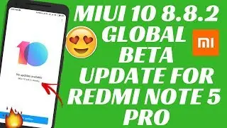 MIUI 10 8.8.2 GLOBAL BETA UPDATE FOR REDMI NOTE 5 PRO | MIUI 10 GLOBAL BETA UPDATE | NEW FEATURES
