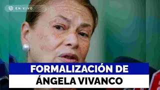 🔴 EN VIVO | Formalización de Ángela Vivanco: exministra arriesga prisión preventiva