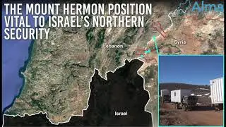 The Mount Hermon Position Vital to Israel's Northern Security