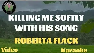 KILLING ME SOFTLY WITH HIS SONG BY .ROBERTA FLACK VIDEO KARAOKE SONG