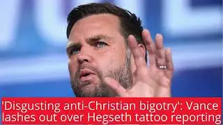 'Disgusting anti-Christian bigotry': Vance lashes out over Hegseth tattoo reporting │News podcasts