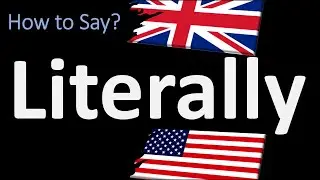 How to Pronounce Literally? (2 WAYS!) UK/British Vs US/American English Pronunciation