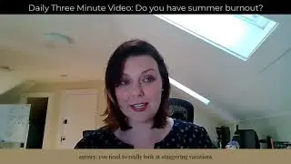 Three Minute Daily Video:  Do you have summer burnout?