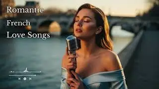 Timeless Classic French Love Songs | Romantic Music That Never Fades