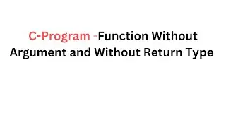 C-Program -Function Without Argument and Without Return Type
