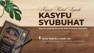 KAJIAN UMUM | SYARAH KASYFU SYUBUHAT #7 | Ustadz Mulki Ibnu Khalil