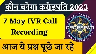 KBC 7 May IVR Call Recording | KBC Registration 2023 | KBC IVR Call 2023 | KBC Season 15