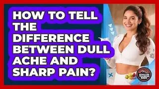 How To Tell The Difference Between Dull Ache And Sharp Pain?