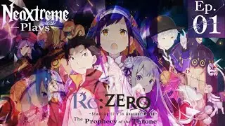 NeoXtreme Plays - Re: Zero - Starting Life in another world: The Prophecy of the Throne - Episode 1