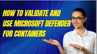 КАК ПРОВЕРИТЬ И ИСПОЛЬЗОВАТЬ MICROSOFT DEFENDER ДЛЯ КОНТЕЙНЕРОВ