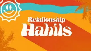 Relationship Habits - 8 Weeks of Studying Relationship Principles