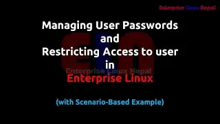 Managing Users Passwords and Restricting Access to User in Enterprise Linux (Scenario-Based Example)