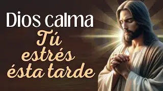 Oración Para Liberar el Estrés de la Tarde | Habla con DIOS