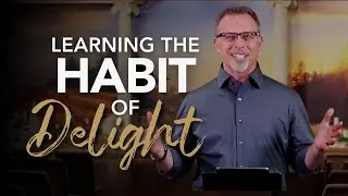 Learning the Habit of Delight // November 30, 2025 // Pastor Jay Eberly