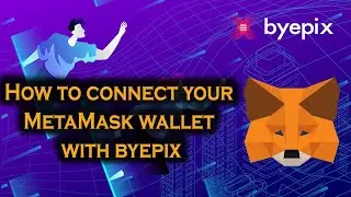 How to Connect Your MetaMask Wallet with Byepix | The First MetaFi Project on the Metaverse.