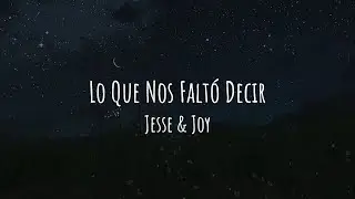 Lo Que Nos Faltó Decir - Jesse & Joy (Lyrics/Letra)