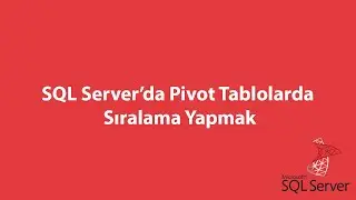 SQL Server’da Pivot Tablolarda Sıralama Yapmak