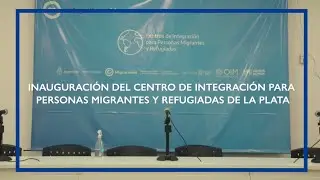 Inauguraci&oacute;n Centro de Integraci&oacute;n para personas Migrantes y Refugiadas de La Plata