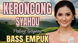 KERONCONG SYAHDU PALING GAYENG BASS EMPUK
