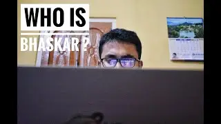 WHO IS BHASKAR ? WHAT IS THIS ABOUT ?