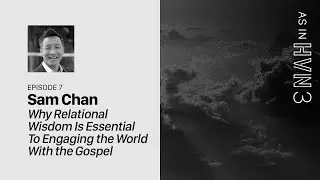 Why Relational Wisdom Is Essential to Engaging the World With the Gospel