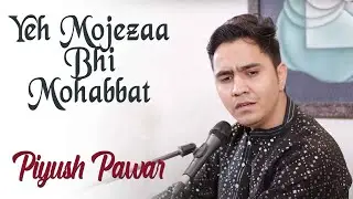 Yeh Mojizaa Bhi Mohabbat | Piyush Panwar | Mehdi Hassan | Qateel Shifai | Bazm e Khas