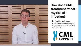How does CML treatment affect my risk of infection - Dr Patrick Harrington