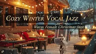 Cozy Winter Vocal Jazz ☕❄️ Late Night Christmas Vocals — Intimate Holiday Café Ambience