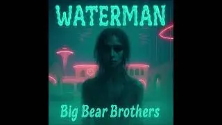 Big Bear Brothers - Waterman (Official Audio)