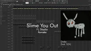 Drake - Slime You Out (feat. SZA) | FL Studio Remake