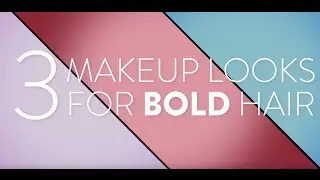 3 MAKEUP LOOKS FOR BOLD HAIR