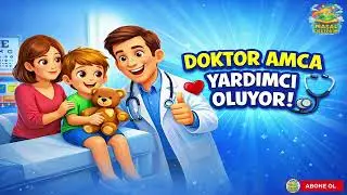 Doktor Amca Yardımcı Oluyor | Hastane Korkusunu Yenen Eğitici Çocuk Masalı