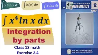 class 12 math || chapter 3 exercise 3.4 (part 1) || integration by parts|| integral of lnx|| xsinx