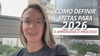 EP#06 - Como criar metas realistas em 2026 e não desistir no meio do caminho