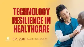 Episode #298:  Technology Resilience in Healthcare
