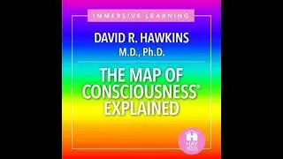 Map of Consciousnesses Explained - David R. Hawkins